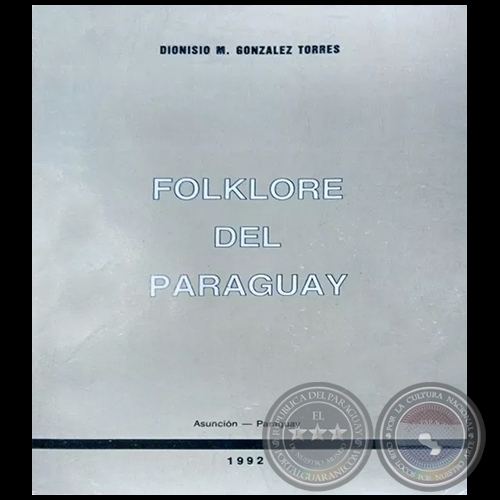 FOLKLORE DEL PARAGUAY - Autor: DIONISIO M. GONZLEZ TORRES - Ao: 1992